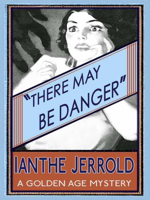 Title details for There May Be Danger by Ianthe Jerrold - Available